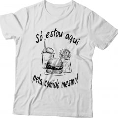 Camiseta Só Estou Aqui Pela Comida Mesmo!