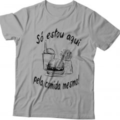 Camiseta Só Estou Aqui Pela Comida Mesmo!